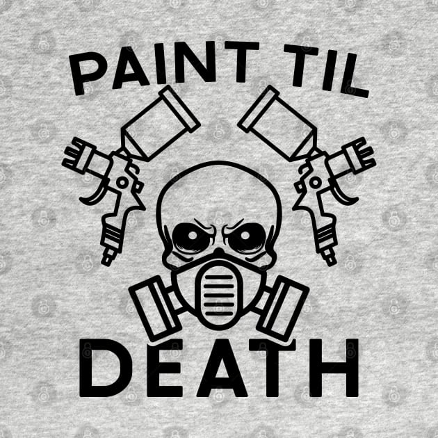 Paint Til Death Auto Body Mechanic Painter Garage Funny by GlimmerDesigns